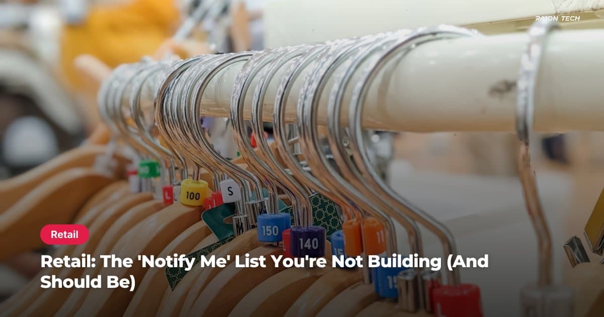 Retail: The 'Notify Me' List You're Not Building (And Should Be)